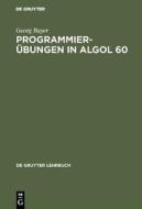 Programmierübungen in ALGOL 60 di Georg Bayer edito da De Gruyter
