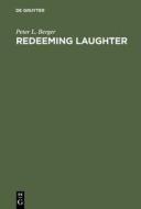 Redeeming Laughter: The Comic Dimension of Human Experience di Peter L. Berger edito da Walter de Gruyter