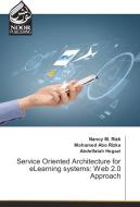 Service Oriented Architecture for eLearning systems: Web 2.0 Approach di Nancy M. Rizk, Mohamed Abo Rizka, Abdelfatah Hegazi edito da Noor Publishing