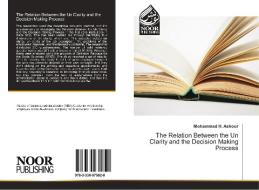The Relation Between the Un Clarity and the Decision Making Process di Mohammad H. Ashour edito da Noor Publishing