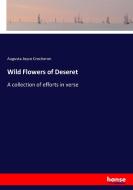 Wild Flowers of Deseret di Augusta Joyce Crocheron edito da hansebooks