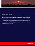 Books and Their Makers During the Middle Ages di George Haven Putnam edito da hansebooks