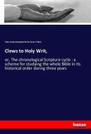 Clews to Holy Writ, di Mary Louisa Georgina Petrie Carus-Wilson edito da hansebooks
