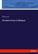 The Spirit of Love in Dialogues di William Law edito da hansebooks