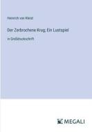 Der Zerbrochene Krug; Ein Lustspiel di Heinrich Von Kleist edito da Megali Verlag