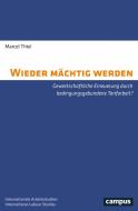 Wieder mächtig werden di Marcel Thiel edito da Campus Verlag GmbH