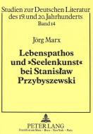 Lebenspathos und 'Seelenkunst' bei Stanislaw Przybyszewski di Jörg Marx edito da Lang, Peter GmbH