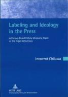 Labeling and Ideology in the Press di Innocent Chiluwa edito da Lang, Peter GmbH