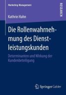 Die Rollenwahrnehmung des Dienstleistungskunden di Kathrin Hahn edito da Springer Fachmedien Wiesbaden
