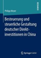 Besteuerung und steuerliche Gestaltung deutscher Direktinvestitionen in China di Philipp Meyer edito da Springer Fachmedien Wiesbaden