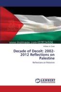 Decade of Deceit: 2002-2012  Reflections on Palestine di William A. Cook edito da LAP Lambert Academic Publishing