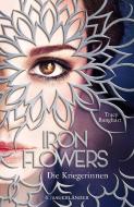 Iron Flowers 2 - Die Kriegerinnen di Tracy Banghart edito da FISCHER Sauerländer