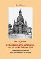 Vor 75 Jahren - Die Bombenangriffe auf Dresden vom 13. bis 15. Februar 1945 di Curt Hoffmann edito da Books on Demand