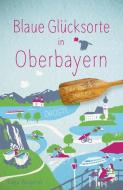 Blaue Glücksorte in Oberbayern di Katja Wegener edito da Droste Verlag