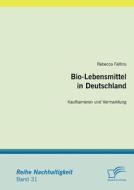 Bio-Lebensmittel in Deutschland: Kaufbarrieren und Vermarktung di Rebecca Faltins edito da Diplomica Verlag