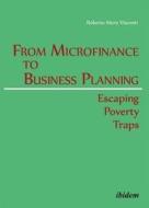 From Microfinance To Business Planning - Escaping Poverty Traps di Roberto Moro Visconti edito da Ibidem-verlag, Jessica Haunschild U Christian Schon