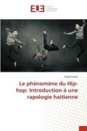 Le phénomène du Hip-hop: Introduction à une rapologie haitienne di Sandy Larose edito da Editions universitaires europeennes EUE
