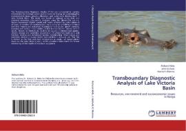 Transboundary Diagnostic Analysis of Lake Victoria Basin di Richard Abila, John Gichuki, Kenneth Werimo edito da LAP Lambert Academic Publishing