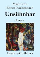 Unsühnbar (Großdruck) di Marie Von Ebner-Eschenbach edito da Henricus