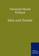 Idris und Zenide di Christoph Martin Wieland edito da Salzwasser-Verlag GmbH