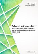 Toleriert und kontrolliert di Uwe Grelak, Peer Pasternack edito da Mitteldeutscher Verlag