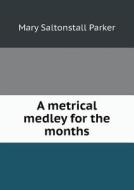 A Metrical Medley For The Months di Mary Saltonstall Parker edito da Book On Demand Ltd.