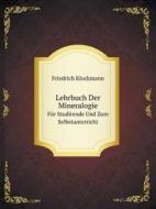 Lehrbuch Der Mineralogie Fur Studirende Und Zum Selbstunterricht di Friedrich Klockmann edito da Book On Demand Ltd.