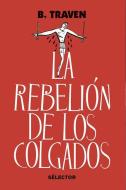 La Rebelion de Los Colgados di Bruno Traven edito da SELECTOR S A DE C U