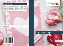 Lips And Tulips di Yasir Ahmad Yasir edito da KS OmniScriptum Publishing