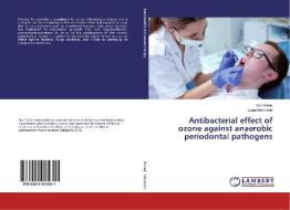 Antibacterial effect of ozone against anaerobic periodontal pathogens di Ban Zuhair, Liqaa Mahmood edito da LAP Lambert Academic Publishing