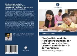 Die Qualität und die Herausforderungen der Interaktion zwischen Lehrern und Kindern in der Vorschule di Abdirisak Ismail edito da Verlag Unser Wissen