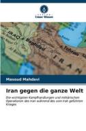 Iran gegen die ganze Welt di Masoud Mahdavi edito da Verlag Unser Wissen