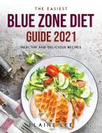 THE EASIEST BLUE ZONE DIET GUIDE 2021 di Elaine Lee edito da Elaine Lee