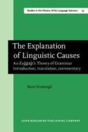 The Explanation Of Linguistic Causes di Kees Versteegh edito da John Benjamins Publishing Co