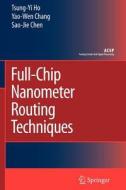 Full-Chip Nanometer Routing Techniques di Yao-Wen Chang, Sao-Jie Chen, Tsung-Yi Ho edito da Springer Netherlands