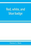 Red, white, and blue badge, Pennsylvania veteran volunteers. A history of the 93rd regiment, known as the "Lebanon infan di Penrose G. Mark edito da Alpha Editions