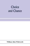 Choice and chance; an elementary treatise on permutations, combinations, and probability, with 640 exercises di William Allen Whitworth edito da Alpha Editions