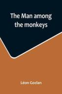 The man among the monkeys; or, Ninety days in apeland; To which are added di Léon Gozlan edito da Alpha Editions