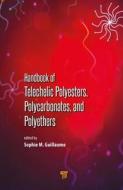 Handbook of Telechelic Polyesters, Polycarbonates, and Polyethers di Sophie M. Guillaume edito da Pan Stanford