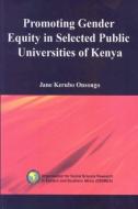 Promoting Gender Equity in Selected Public Universities of Kenya di Jane Kerubo Onsongo edito da OSSREA