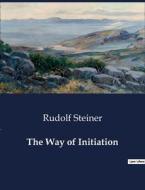 The Way of Initiation di Rudolf Steiner edito da Culturea