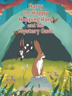 Harry the Happy Hopping Hare and the Mystery Cave di Michael Crawford edito da Page Publishing Inc
