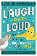 Laugh-Out-Loud: The 1,001 Funniest Lol Jokes of All Time di Rob Elliott edito da HARPERCOLLINS