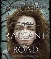 The Radiant Road di Katherine Catmull edito da Listening Library (Audio)