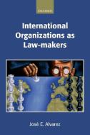International Organizations as Law-makers di Jos¿. Alvarez edito da OUP Oxford