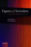 Figures of Invention: A History of Modern Patent Law a History of Modern Patent Law di Alain Pottage, Brad Sherman edito da OXFORD UNIV PR
