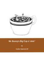 Mr. Bunny's Big Cup O' Java¿ di Carlton Egremont edito da ADDISON WESLEY PUB CO INC