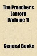 The Preacher's Lantern (volume 1) di Unknown Author, Anonymous edito da General Books Llc