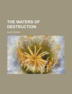 The Waters Of Destruction di Alice Perrin edito da General Books Llc