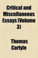 Critical And Miscellaneous Essays (volume 3) di Thomas Carlyle edito da General Books Llc